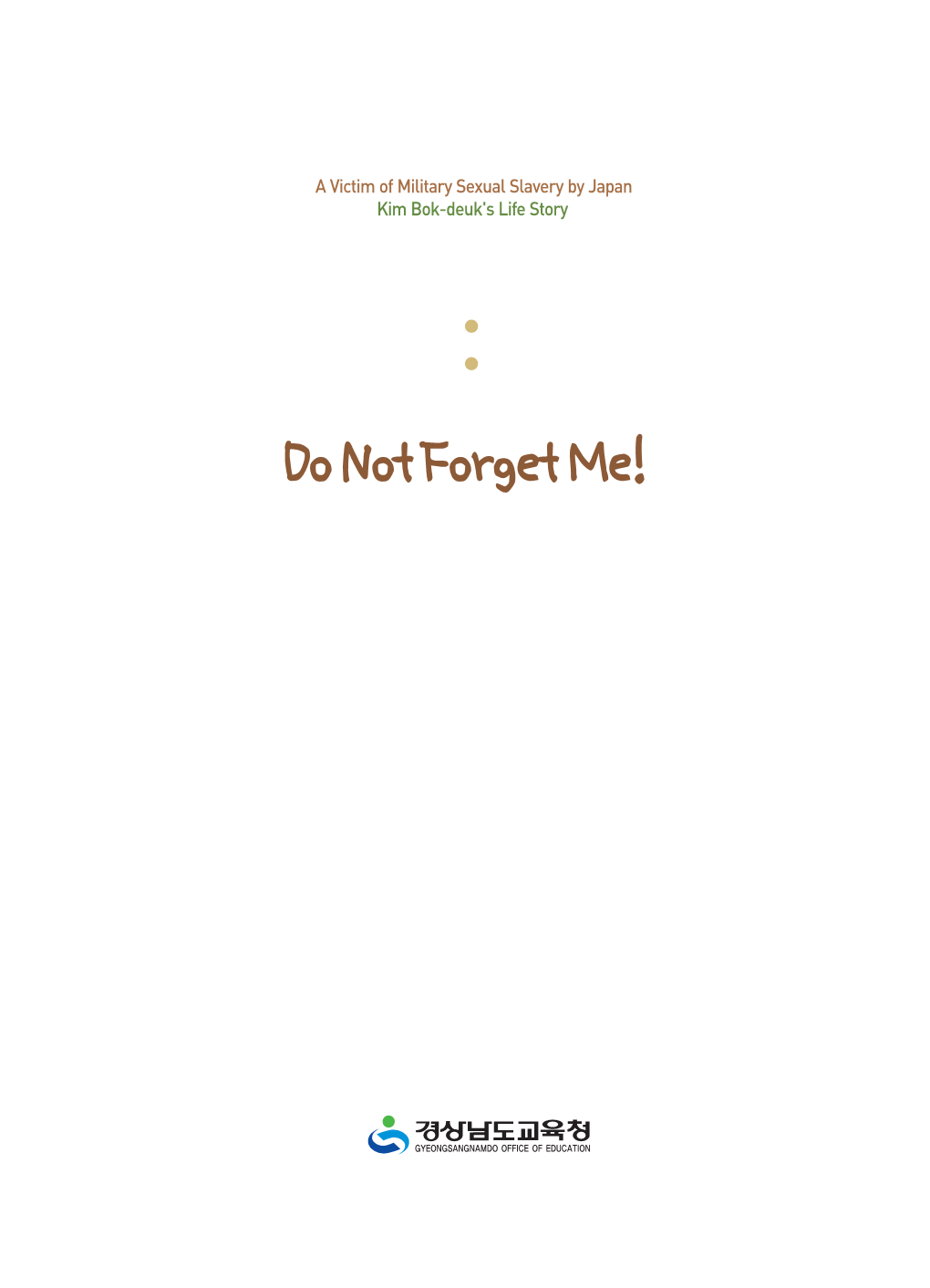 Do Not Forget Me! a Small Step Toward Greater Historical Consciousness, So the Next Generation Can Inherit a Peaceful World Where Human Rights and Peace Flourish