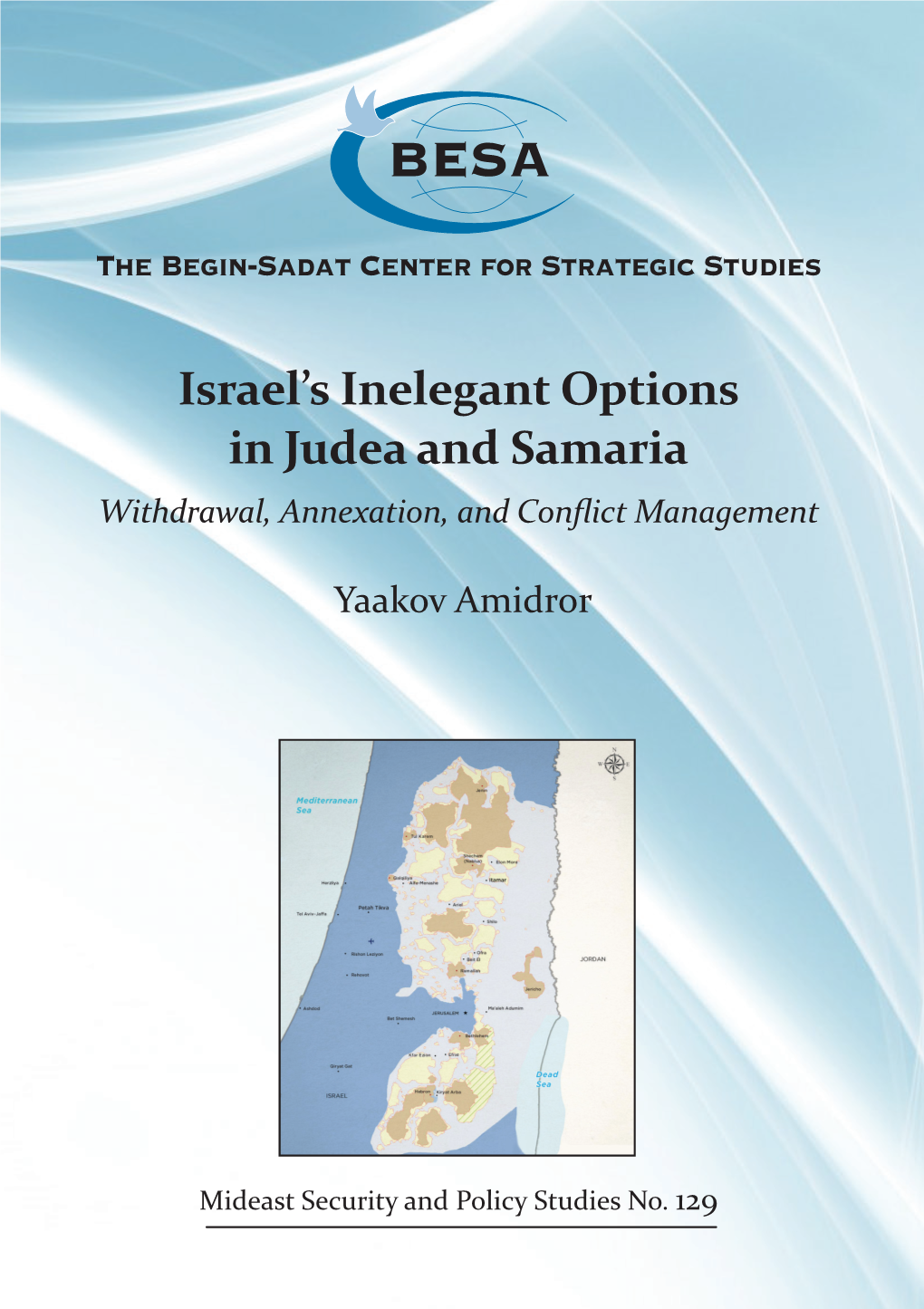 Israel's Inelegant Options in Judea and Samaria Withdrawal, Annexation, and Conflict Management