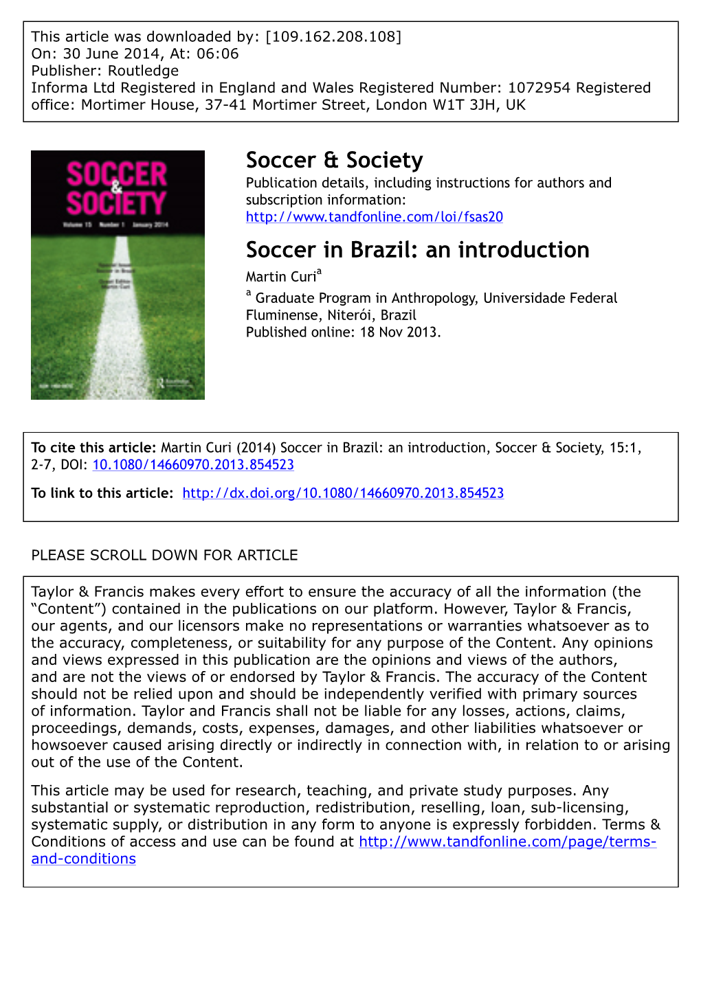 Soccer in Brazil: an Introduction Martin Curia a Graduate Program in Anthropology, Universidade Federal Fluminense, Niterói, Brazil Published Online: 18 Nov 2013