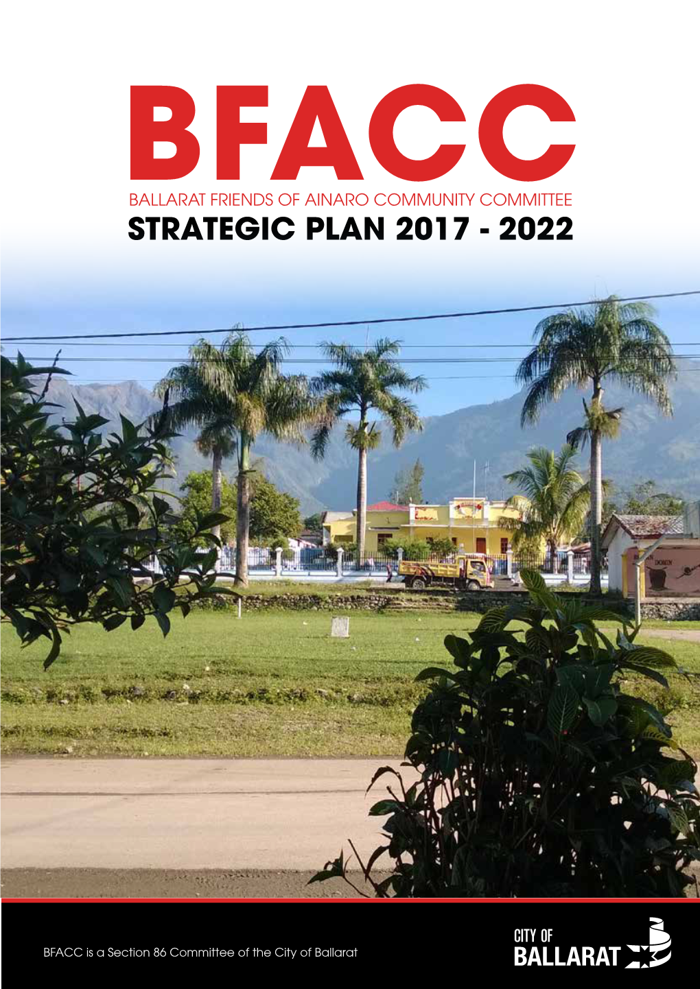Ballarat Friends of Ainaro Community Committee Strategic Plan 2017-2022