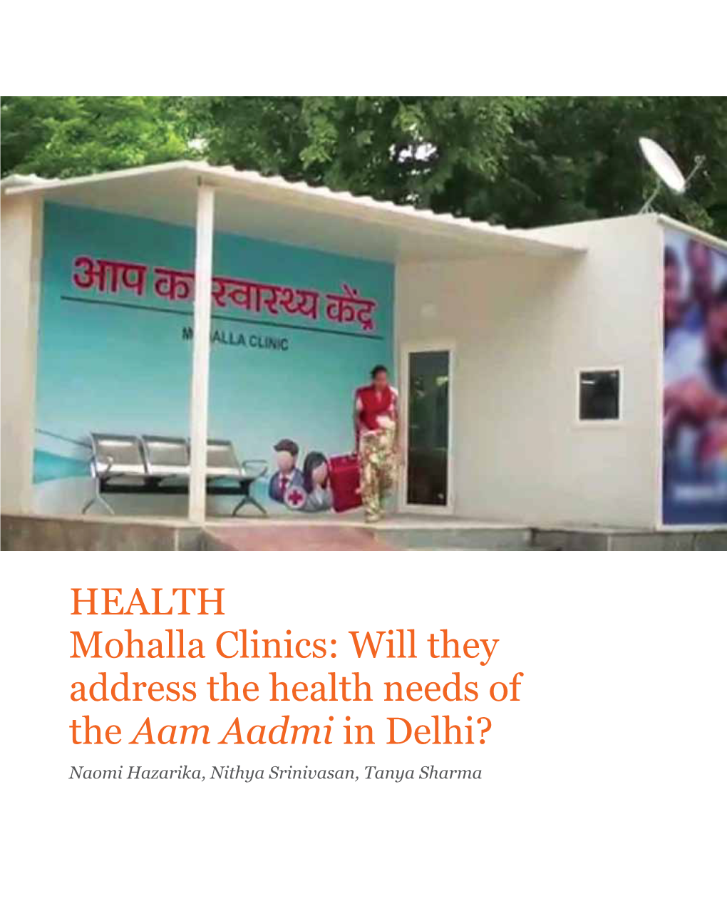 HEALTH Mohalla Clinics: Will They Address the Health Needs of the Aam Aadmi in Delhi? Naomi Hazarika, Nithya Srinivasan, Tanya Sharma EXECUTIVE SUMMARY