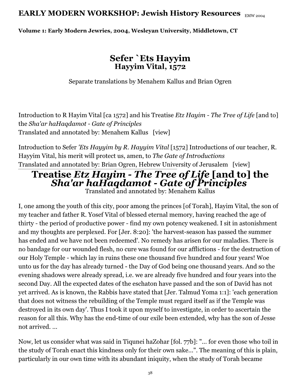 Treatise Etz Hayim - the Tree of Life [And To] the Sha'ar Hahaqdamot - Gate of Principles Translated and Annotated By: Menahem Kallus [View]