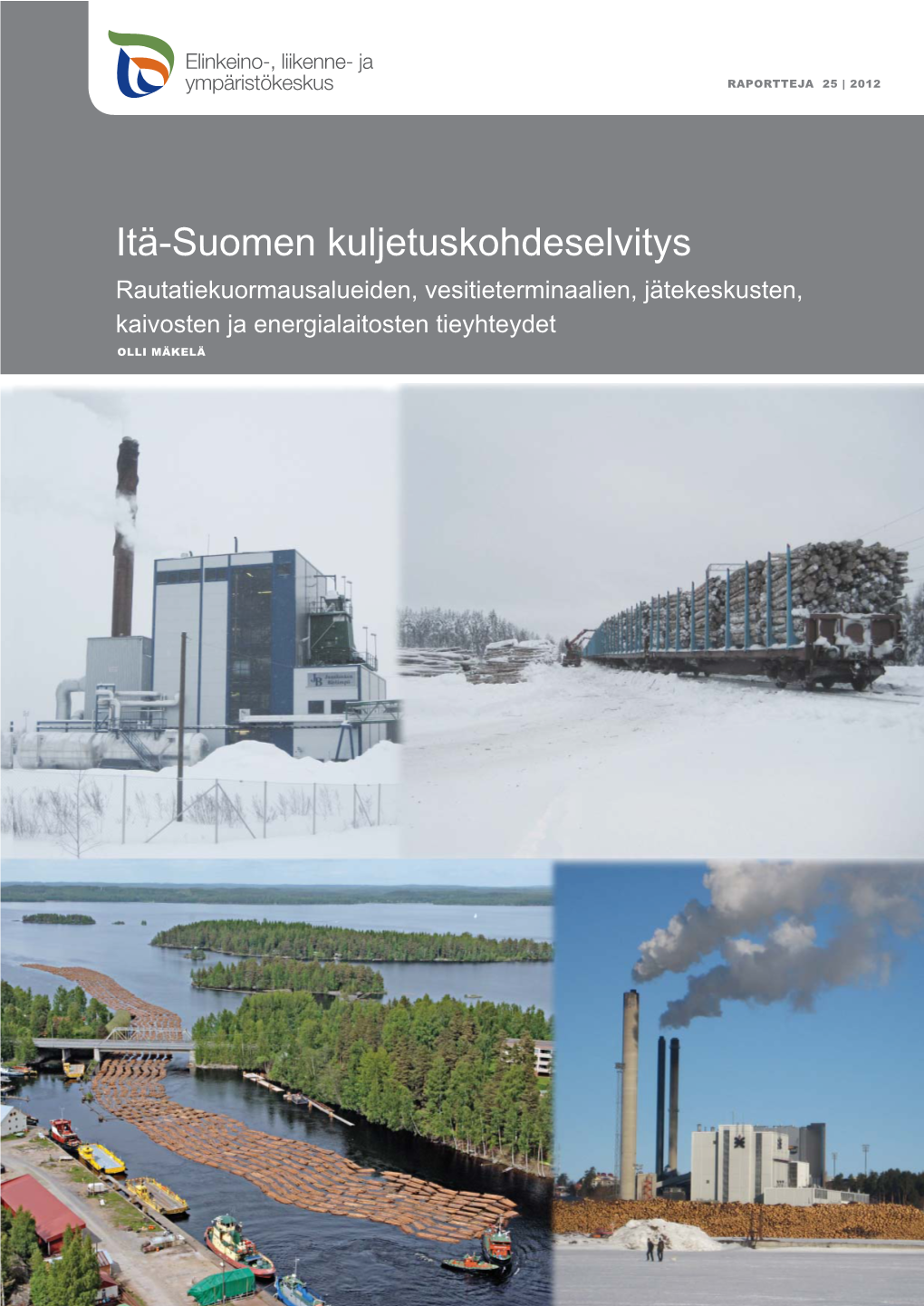 Itä-Suomen Kuljetuskohdeselvitys Rautatiekuormausalueiden, Vesitieterminaalien, Jätekeskusten, Kaivosten Ja Energialaitosten Tieyhteydet OLLI MÄKELÄ