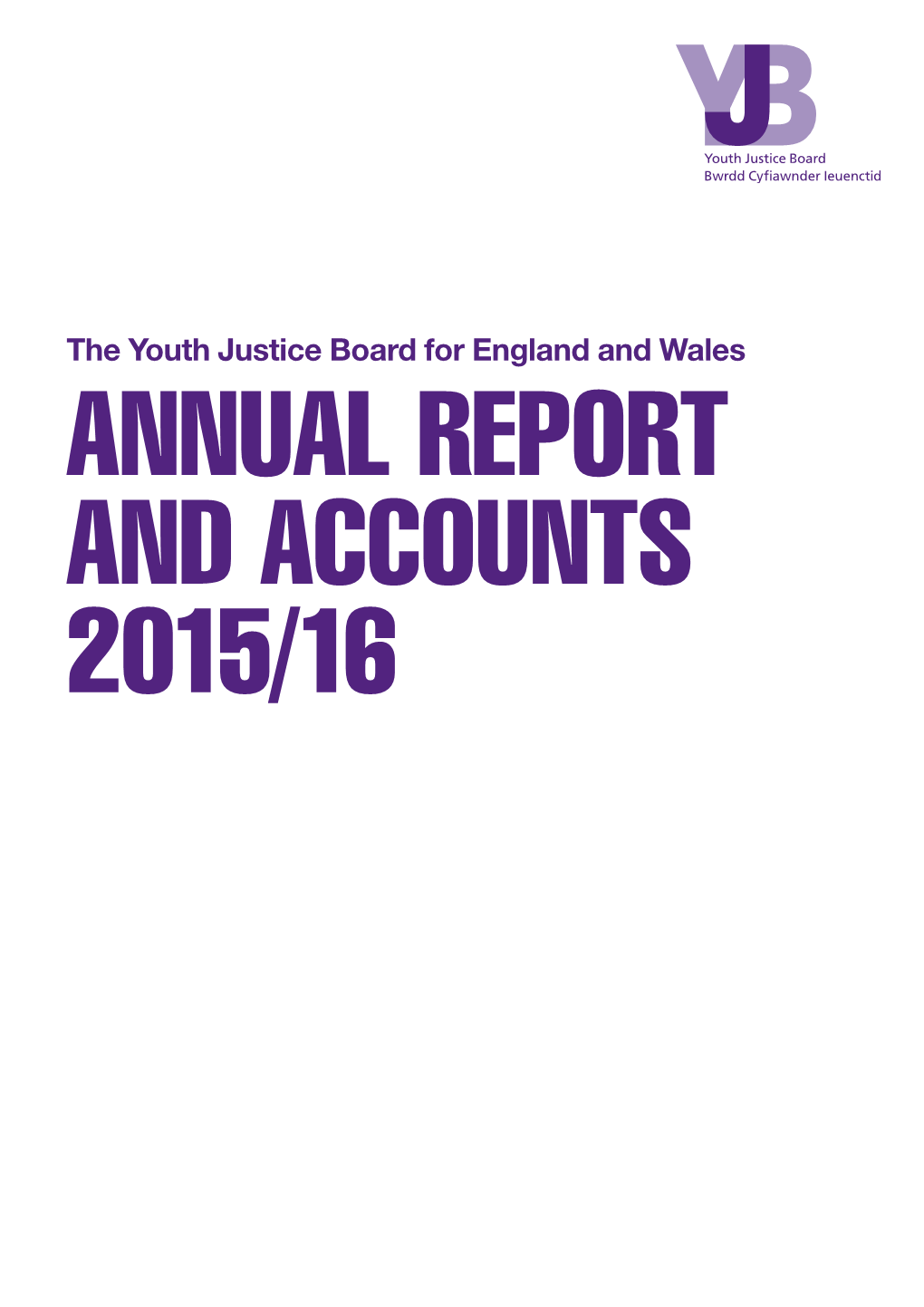 The Youth Justice Board for England and Wales ANNUAL REPORT and ACCOUNTS 2015/16 the Youth Justice Board for England and Wales ANNUAL REPORT and ACCOUNTS 2015/16
