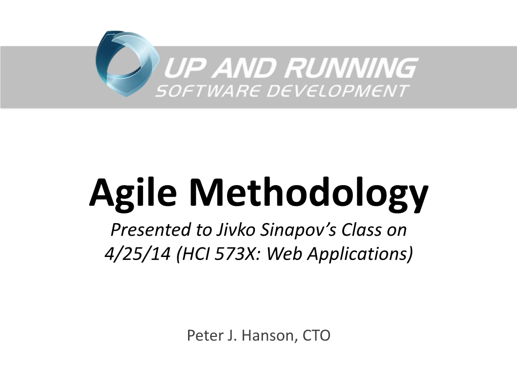 Agile Methodology Presented to Jivko Sinapov’S Class on 4/25/14 (HCI 573X: Web Applications)