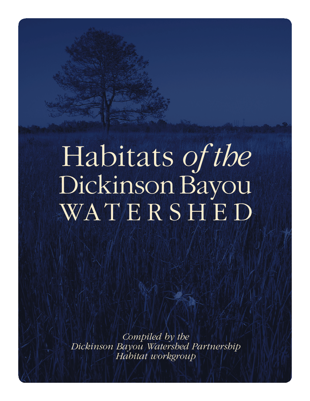 Habitat of the Dickinson Bayou Watershed Is a Report of the Coastal Coordination Council Pursuant to National Oceanic and Atmospheric Administration Award No