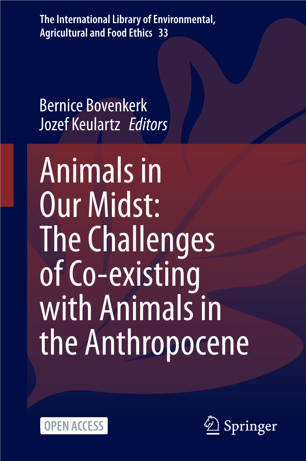 Animals in Our Midst: the Challenges of Co-Existing with Animals in the Anthropocene the International Library of Environmental, Agricultural and Food Ethics