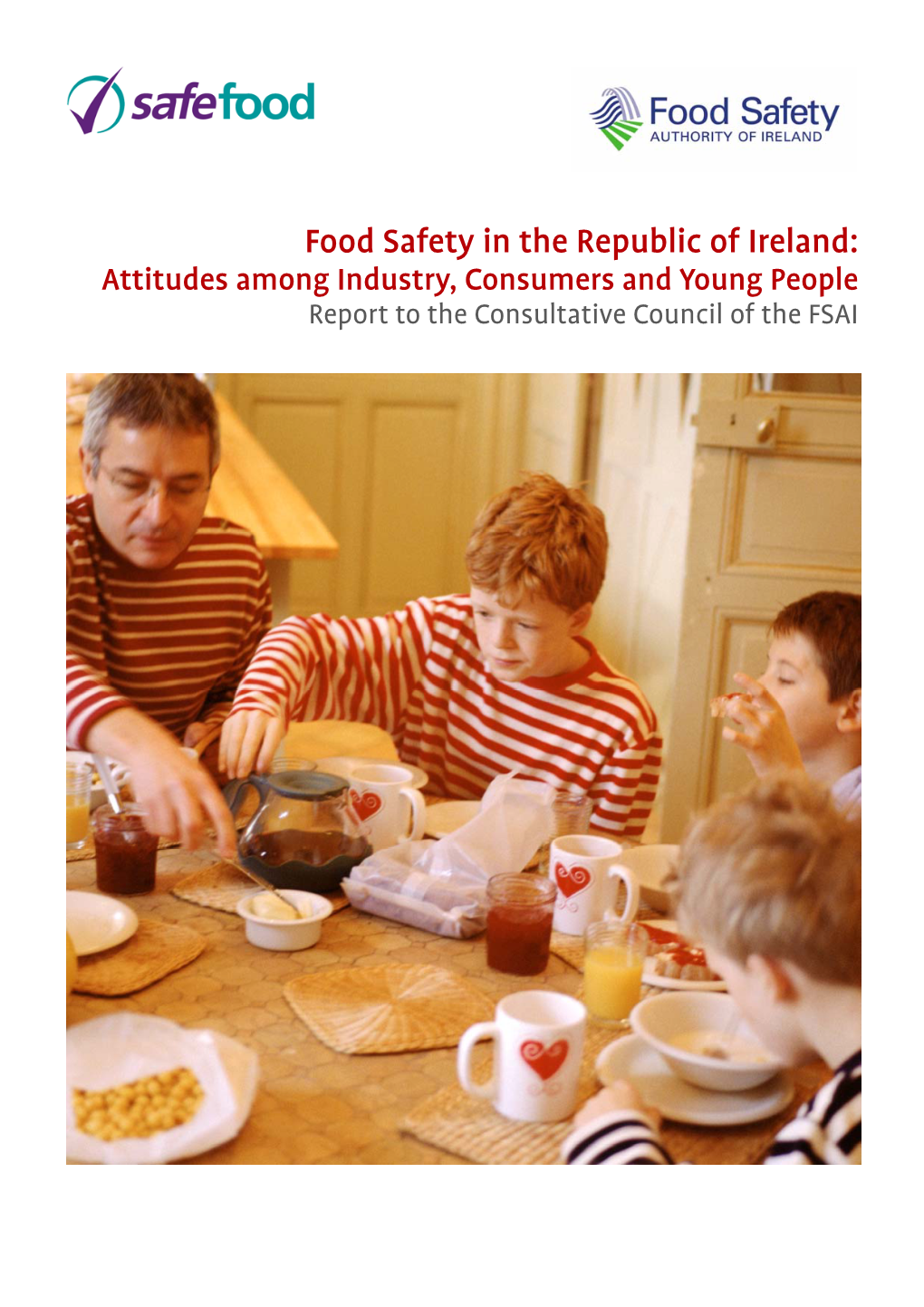 Food Safety in the Republic of Ireland: Attitudes Among Industry, Consumers and Young People Report to the Consultative Council of the FSAI