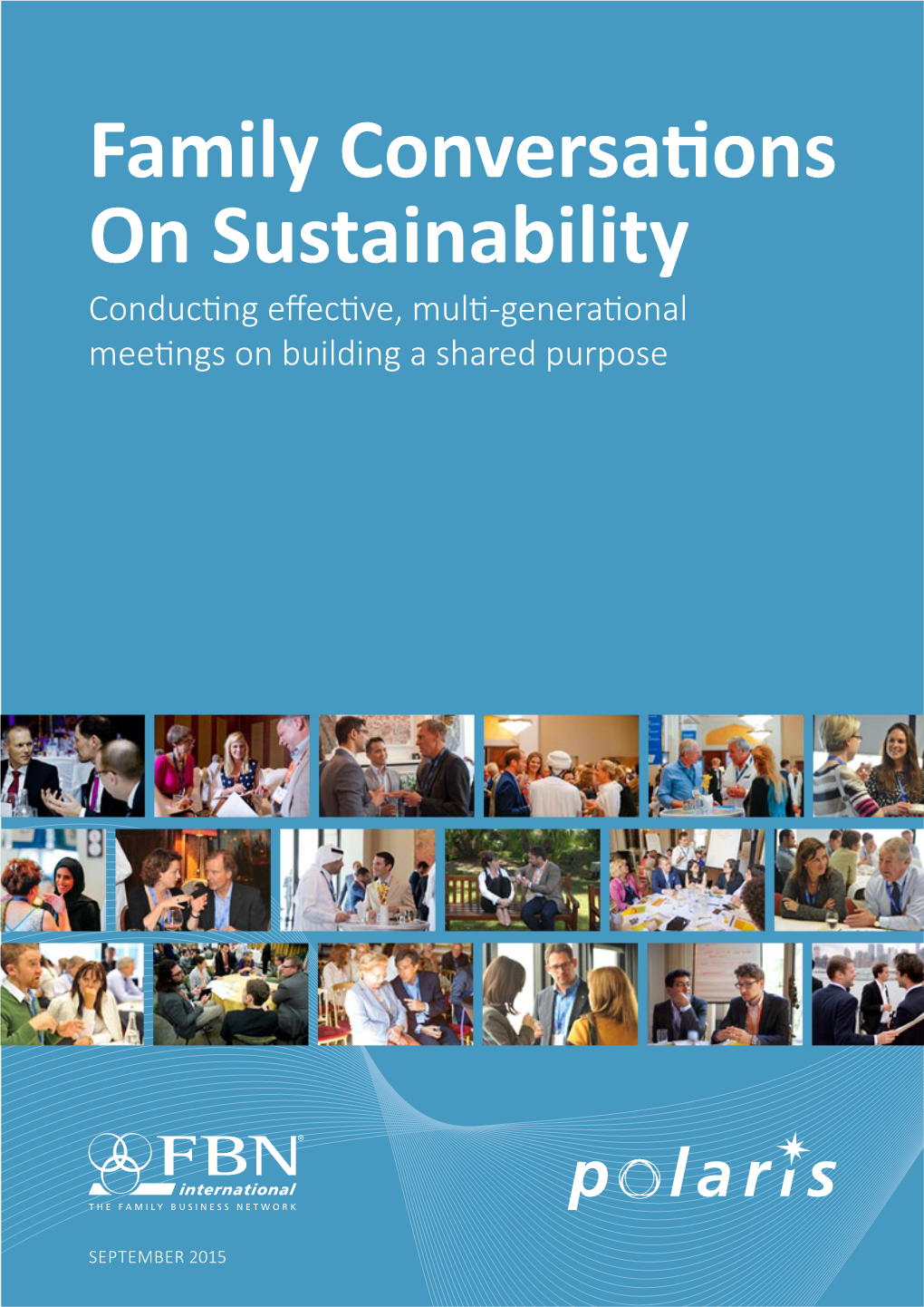 Family Conversations on Sustainability Conducting Effective, Multi-Generational Meetings on Building a Shared Purpose