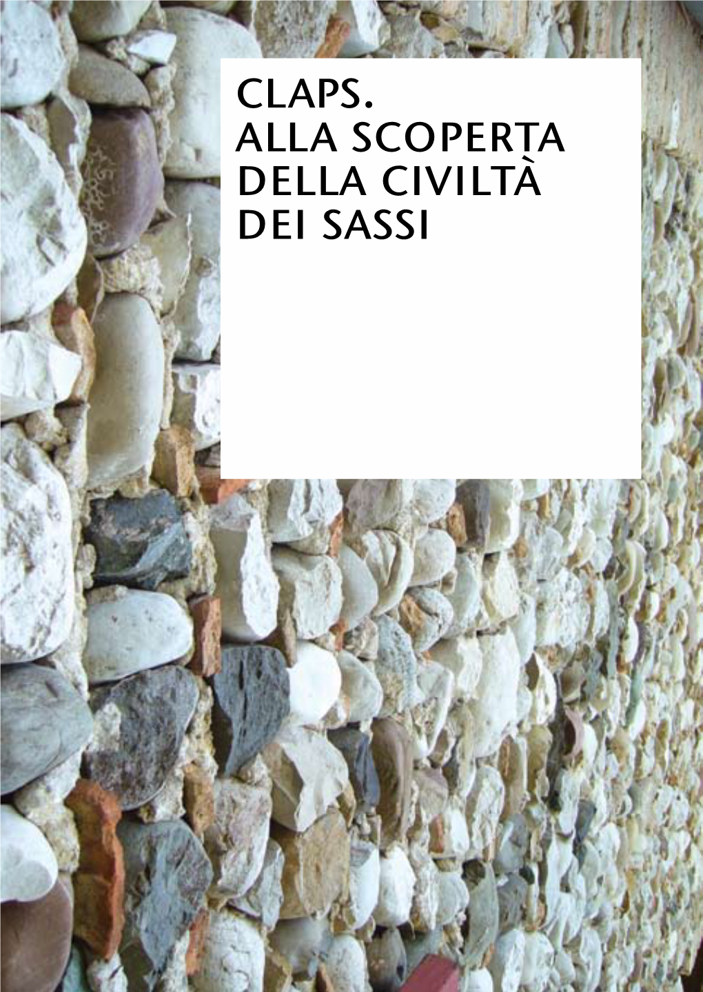 Claps. Alla Scoperta Della Civiltà Dei Sassi Claps