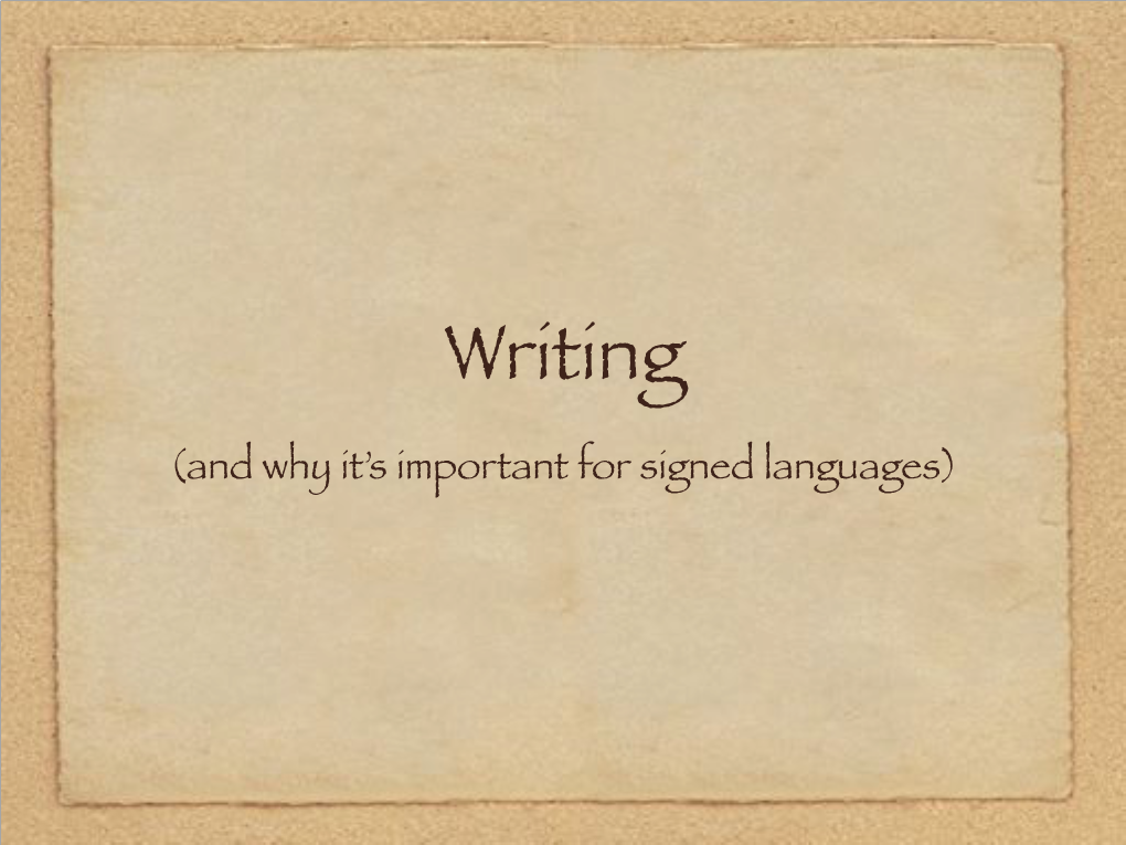 Writing (And Why It’S Important for Signed Languages) What Is Writing?