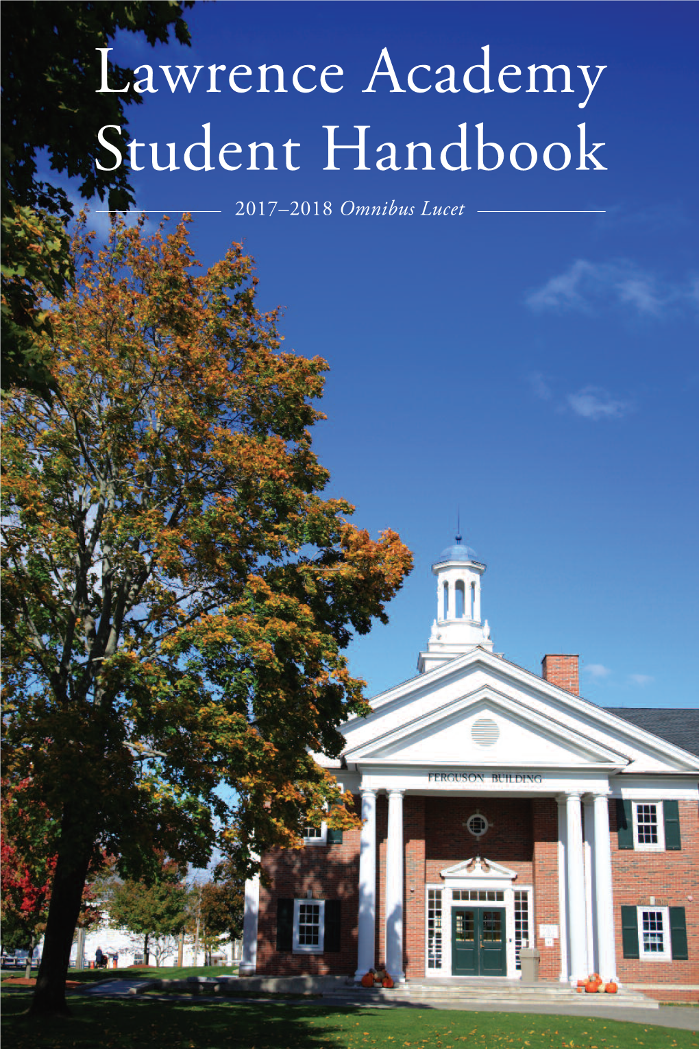 Lawrence Academy Student Handbook 2017 –2018 Omnibus Lucet 2017-2018 S Chool Y Ear at a G Lance