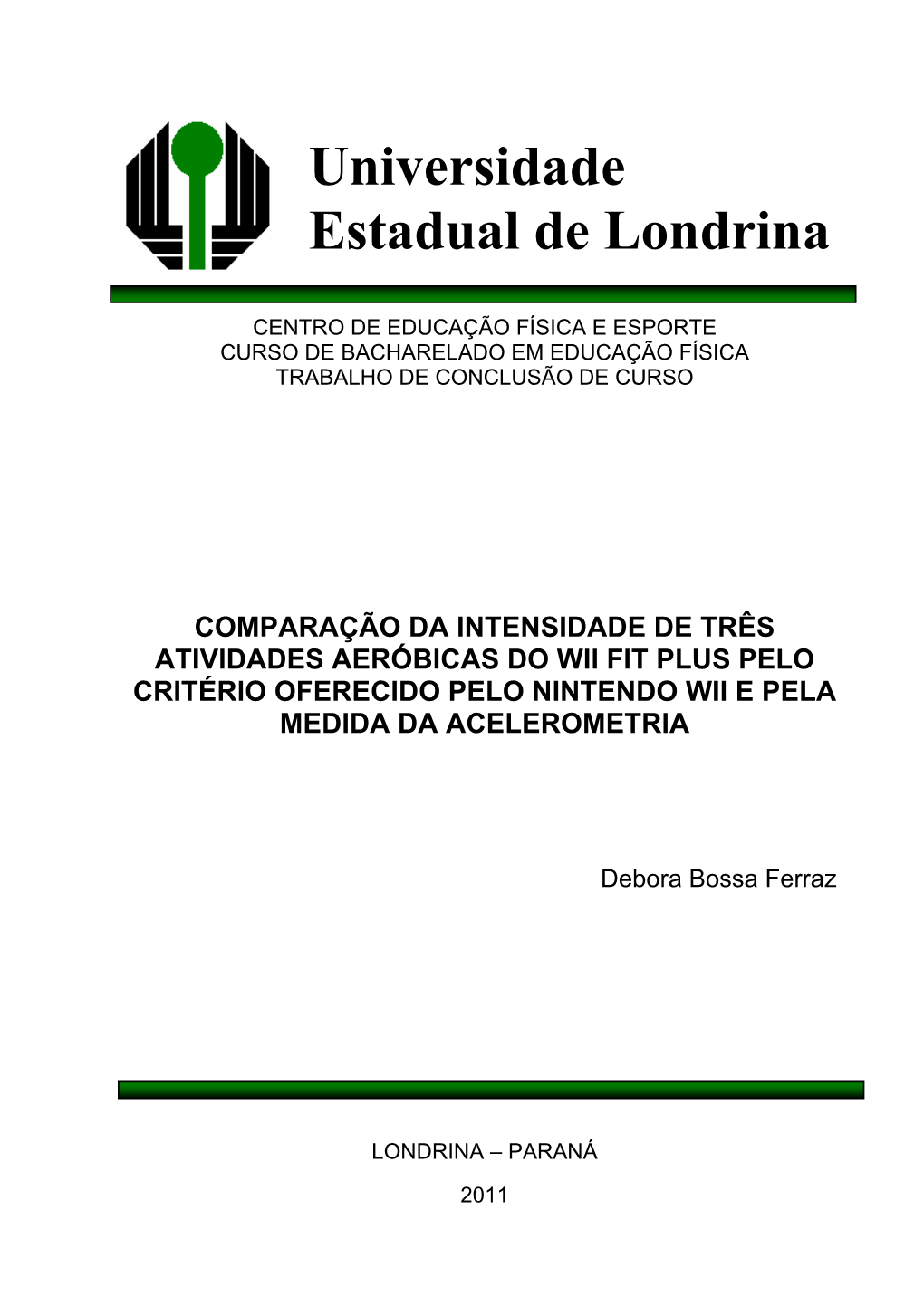 Comparação Da Intensidade De Três Atividades Aeróbicas Do Wii Fit Plus Pelo Critério Oferecido Pelo Nintendo Wii E Pela Medida Da Acelerometria
