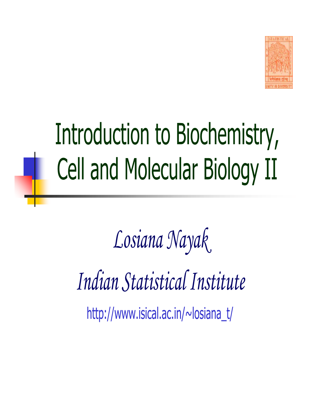 Introduction to Biochemistry, Cell and Molecular Biology II Losiana Nayak