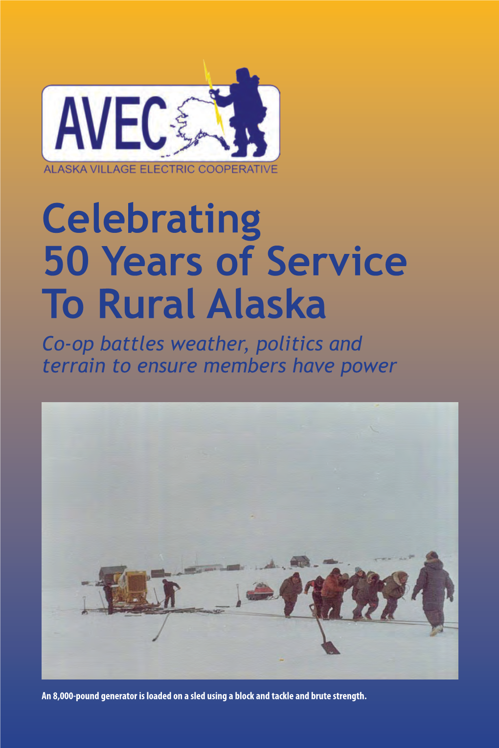 Celebrating 50 Years of Service to Rural Alaska Co-Op Battles Weather, Politics and Terrain to Ensure Members Have Power