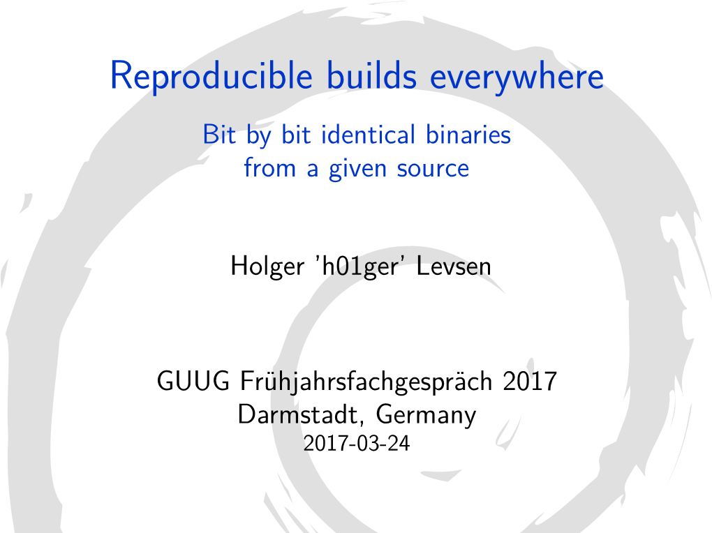 Reproducible Builds Everywhere Bit by Bit Identical Binaries from a Given Source