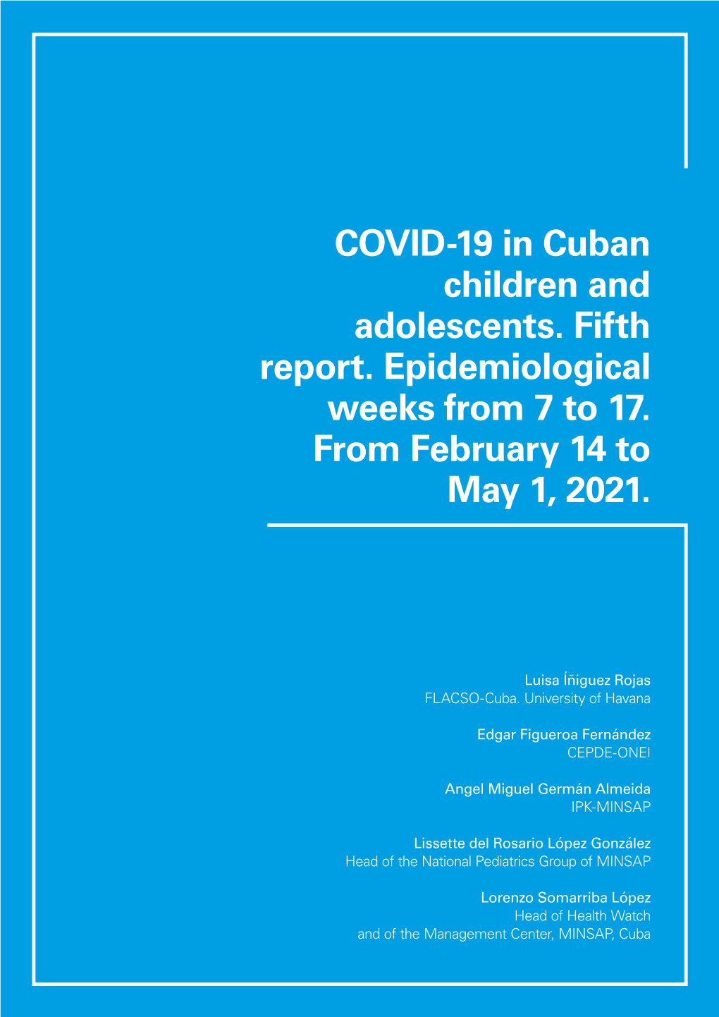 COVID-19 in Cuban Children and Adolescents. Fifth Report. Epidemiological Weeks from 7 to 17. from February 14 to May 1, 2021