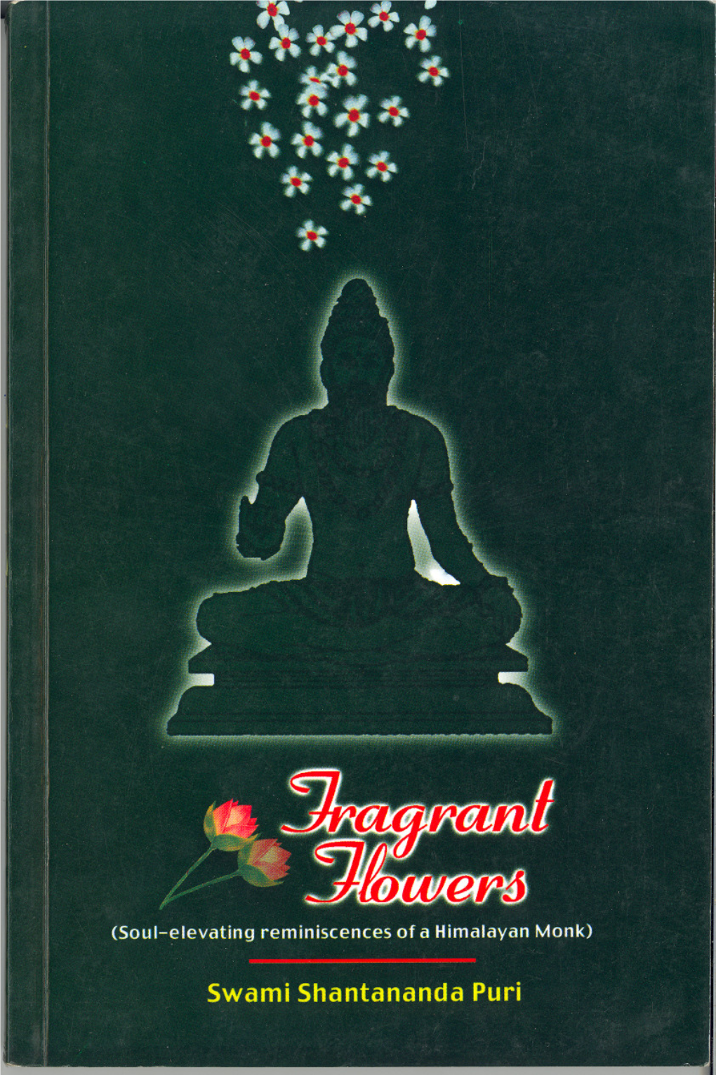 FRAGRANT FLOWERS (Soul-Elevating Reminiscences of a Himalayan Monk) by Swami Shantananda Puri