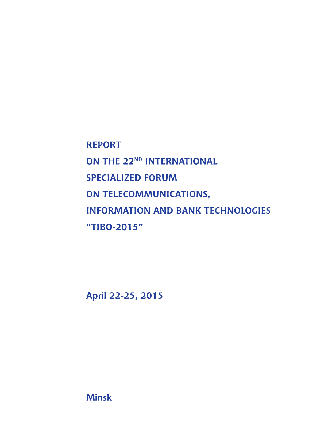 REPORT on the 22Nd INTERNATIONAL SPECIALIZED FORUM on TELECOMMUNICATIONS, INFORMATION and BANK TECHNOLOGIES “TIBO-2015”