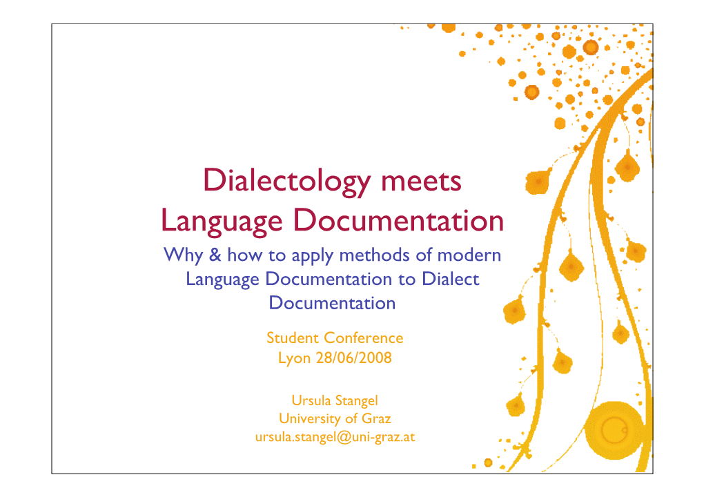 Dialectology Meets Language Documentation Why & How to Apply Methods of Modern Language Documentation to Dialect Documentation Student Conference Lyon 28/06/2008
