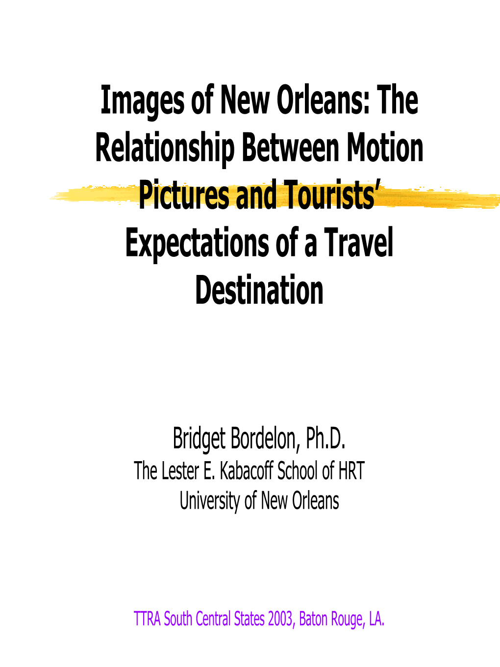 Images of New Orleans: the Relationship Between Motion Pictures and Tourists' Expectations of a Travel Destination Bridget B