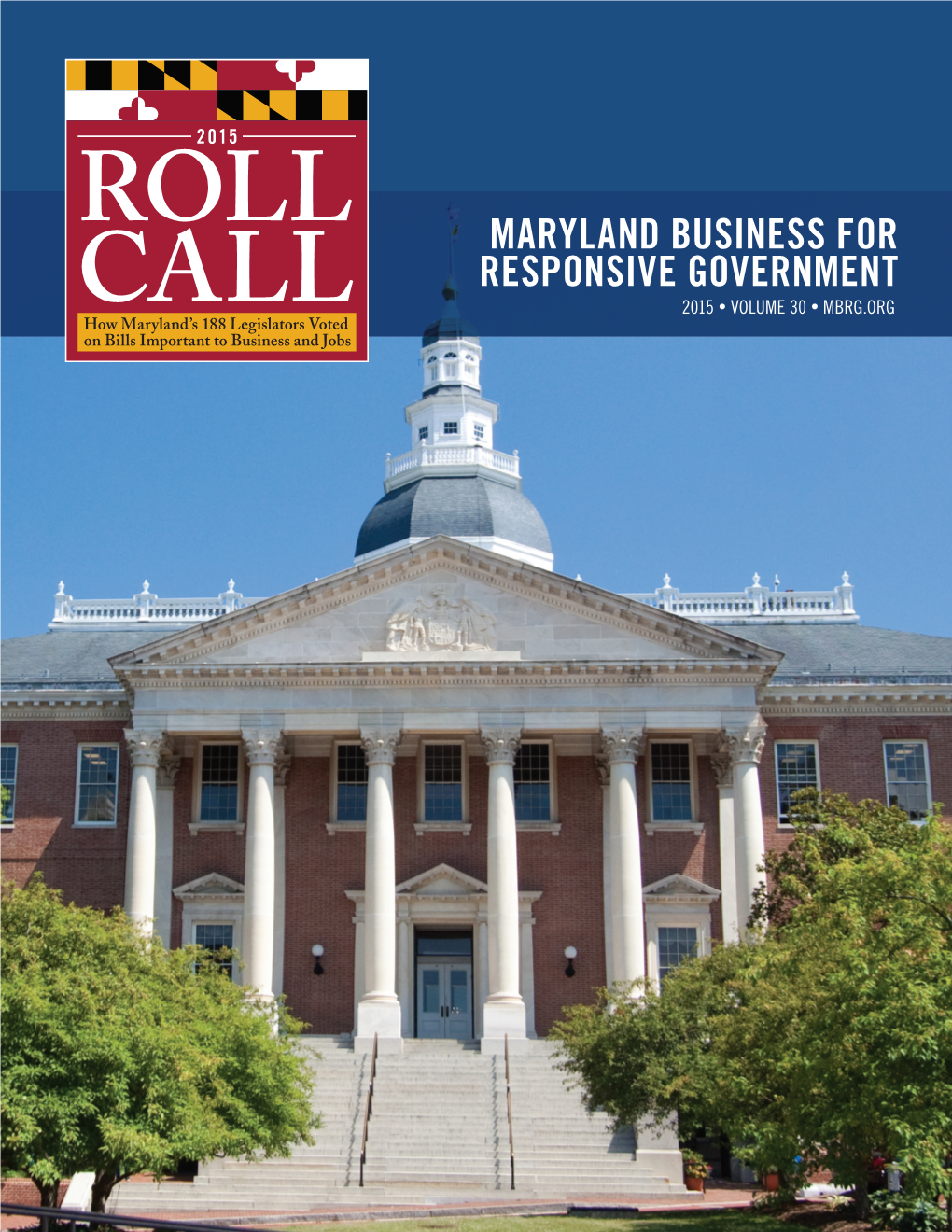 MARYLAND BUSINESS for RESPONSIVE GOVERNMENT 2015 • VOLUME 30 • MBRG.ORG Maryland Business for Responsive Government