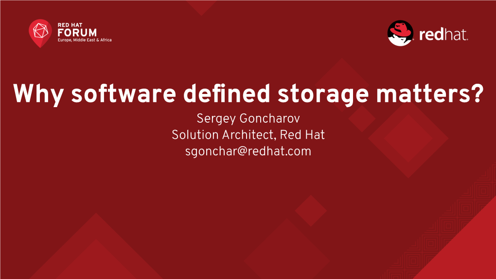 Why Software Defined Storage Matters? Sergey Goncharov Solution Architect, Red Hat Sgonchar@Redhat.Com