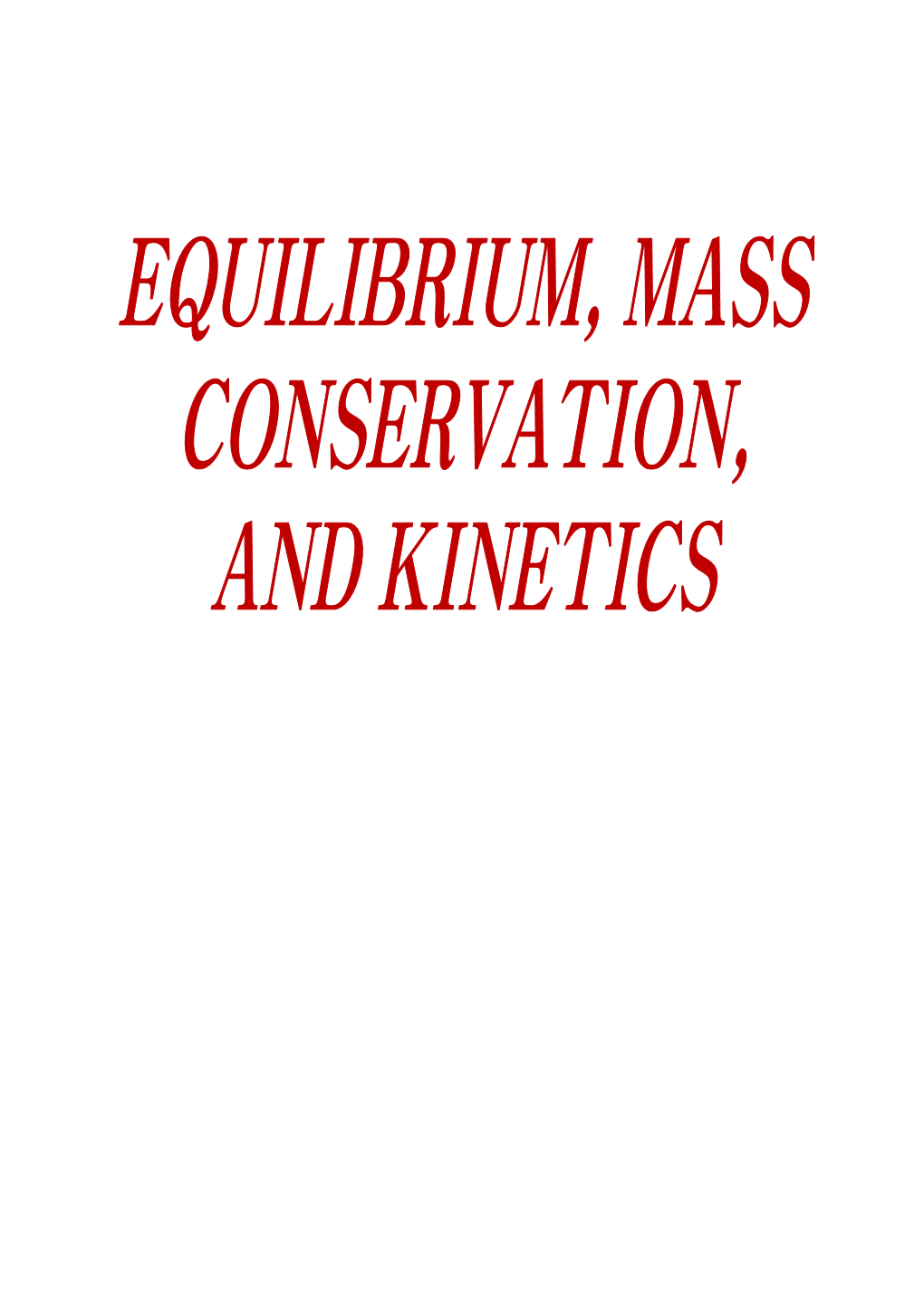 Equilibrium, Mass Conservation, and Kinetics Contents