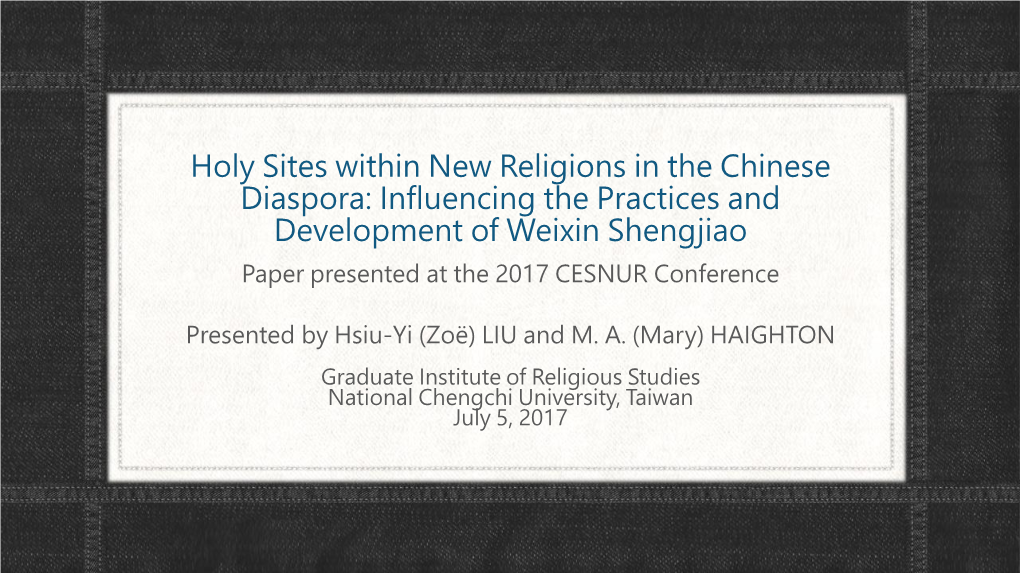 Holy Sites Within New Religions in the Chinese Diaspora: Influencing the Practices and Development of Weixin Shengjiao Paper Presented at the 2017 CESNUR Conference