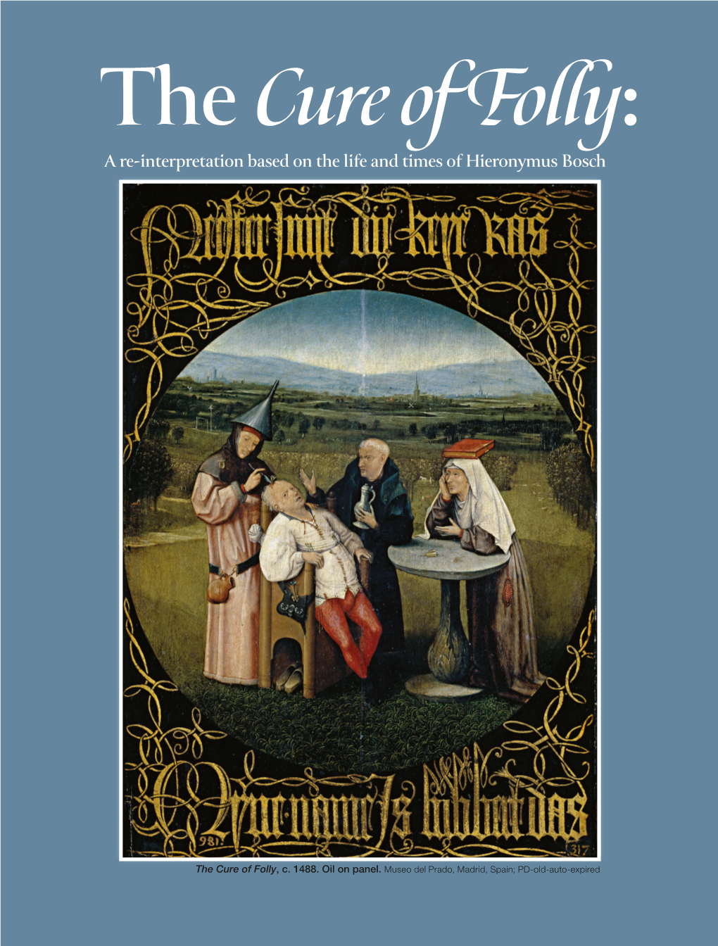 The Cure of Folly: a Re-Interpretation Based on the Life and Times of Hieronymus Bosch