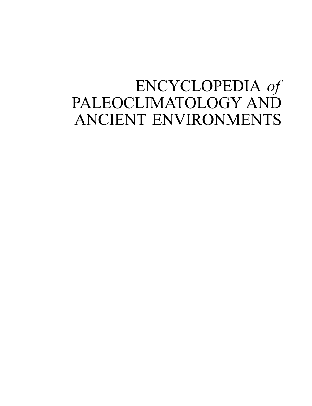 ENCYCLOPEDIA of PALEOCLIMATOLOGY and ANCIENT ENVIRONMENTS Encyclopedia of Earth Sciences Series