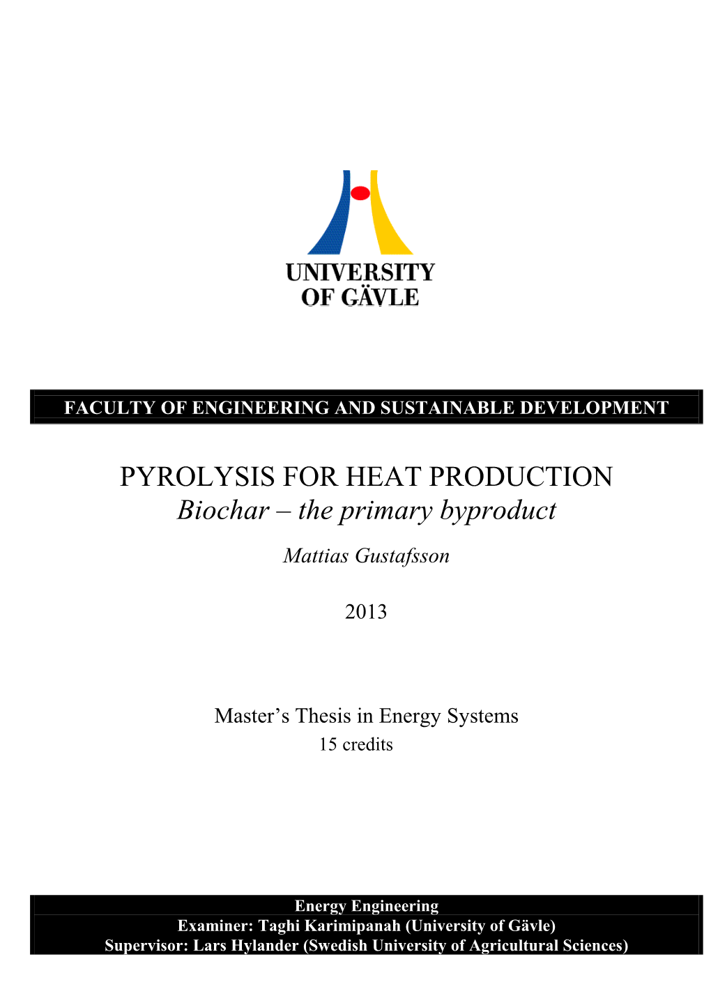 PYROLYSIS for HEAT PRODUCTION Biochar – the Primary Byproduct