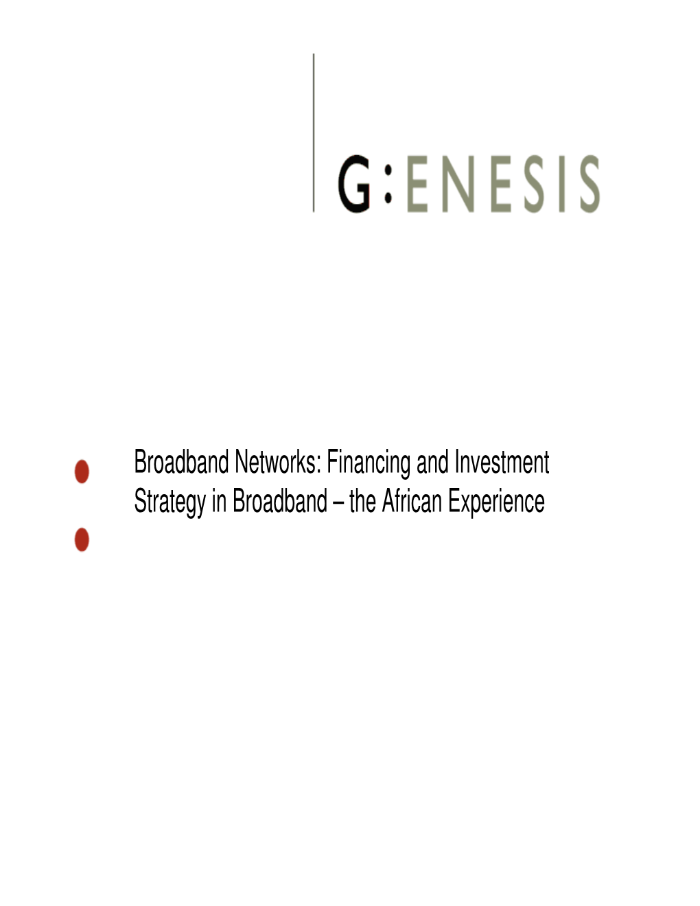 Broadband Networks: Financing and Investment Strategy in Broadband – the African Experience Outline