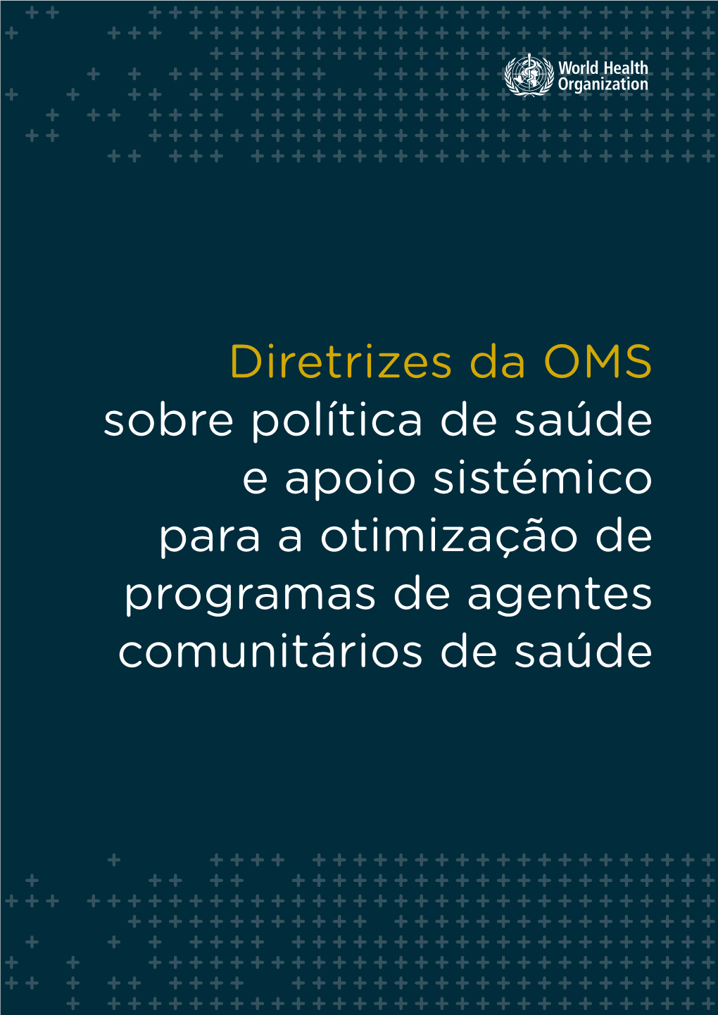 Diretrizes Da OMS Sobre Política De Saúde E Apoio Sistémico Para a Otimização De Programas De Agentes Comunitários De Saúde