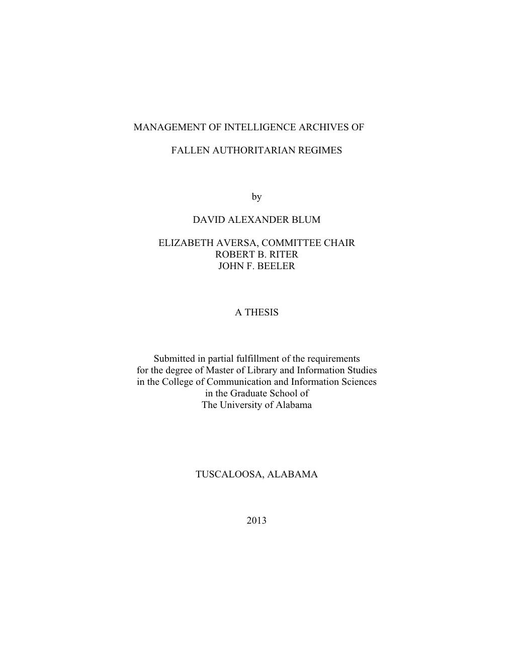 MANAGEMENT of INTELLIGENCE ARCHIVES of FALLEN AUTHORITARIAN REGIMES by DAVID ALEXANDER BLUM ELIZABETH AVERSA, COMMITTEE CHAIR R