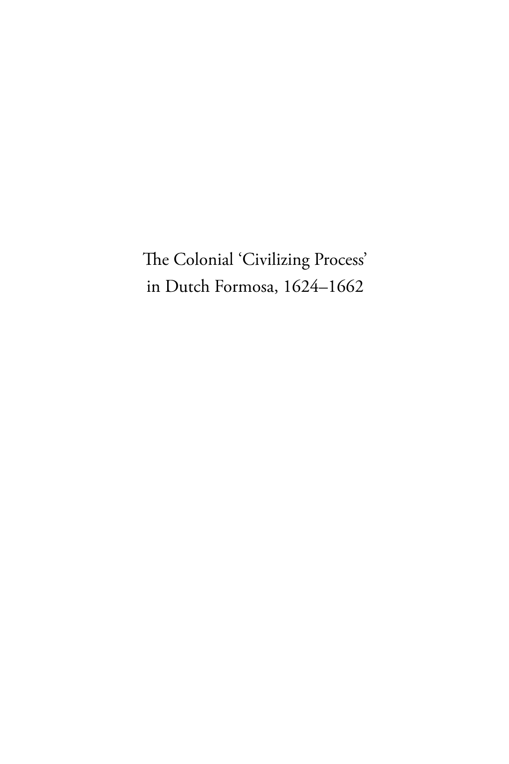 The Colonial 'Civilizing Process' in Dutch Formosa, 1624–1662