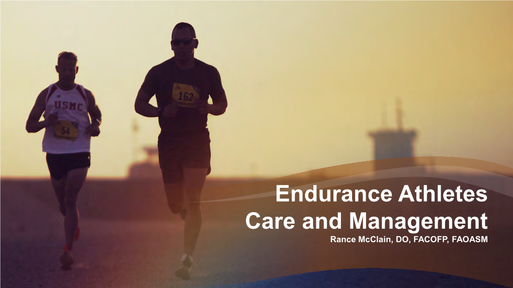 Endurance Athletes Care and Management Rance Mcclain, DO, FACOFP, FAOASM Learning Objectives