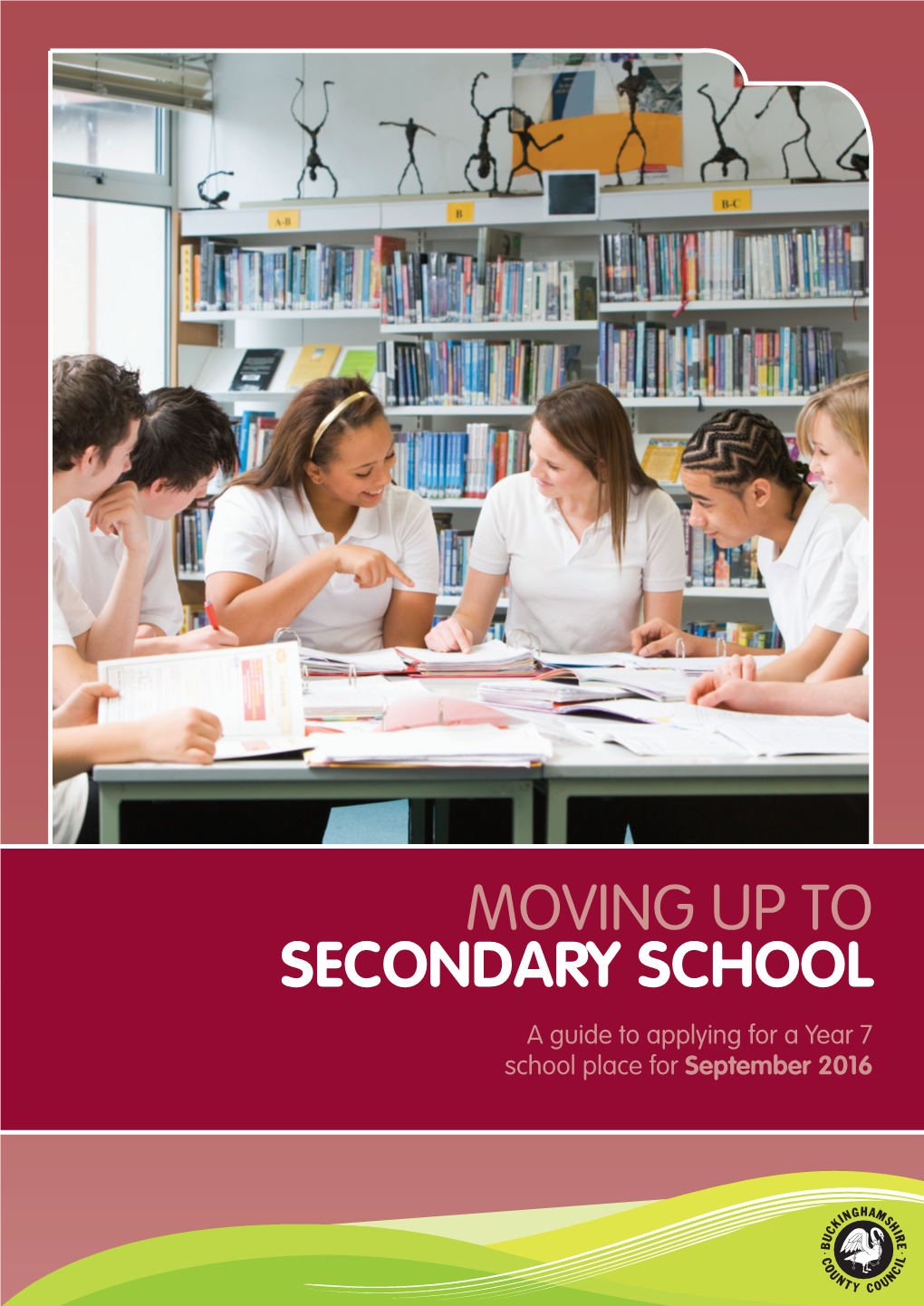 MOVING up to SECONDARY SCHOOL a Guide to Applying for a Year 7 School Place for September 2016