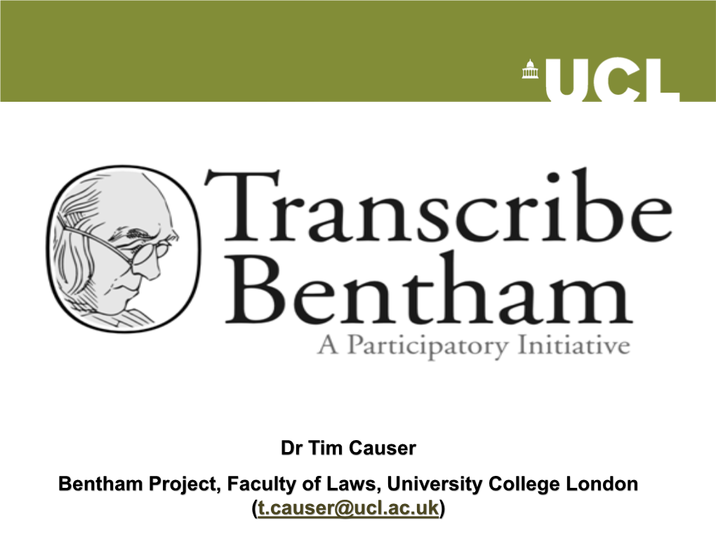 Dr Tim Causer Bentham Project, Faculty of Laws, University College London (T.Causer@Ucl.Ac.Uk) Transcribe Bentham Team (Past and Present)