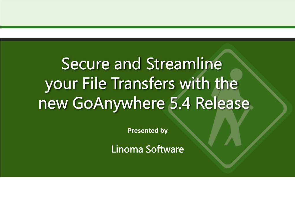 Secure and Streamline Your File Transfers with the New Goanywhere 5.4 Release