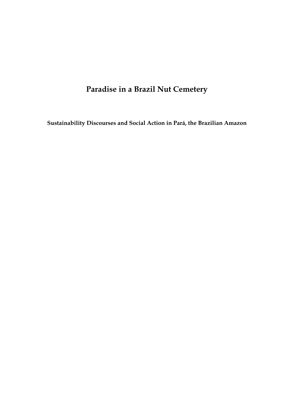 Paradise in a Brazil Nut Cemetery : Sustainability Discourses and Social Action in Pará, the Brazilian Amazon