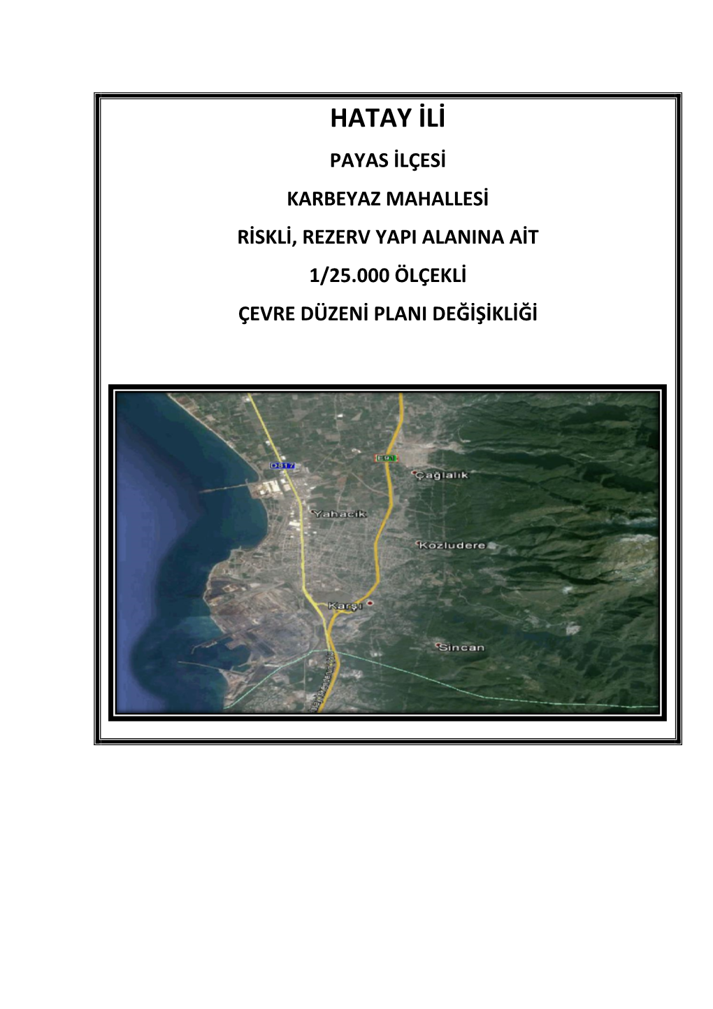 Hatay Ili Payas Ilçesi Karbeyaz Mahallesi Riskli, Rezerv Yapi Alanina Ait 1/25.000 Ölçekli Çevre Düzeni Plani Değişikliği