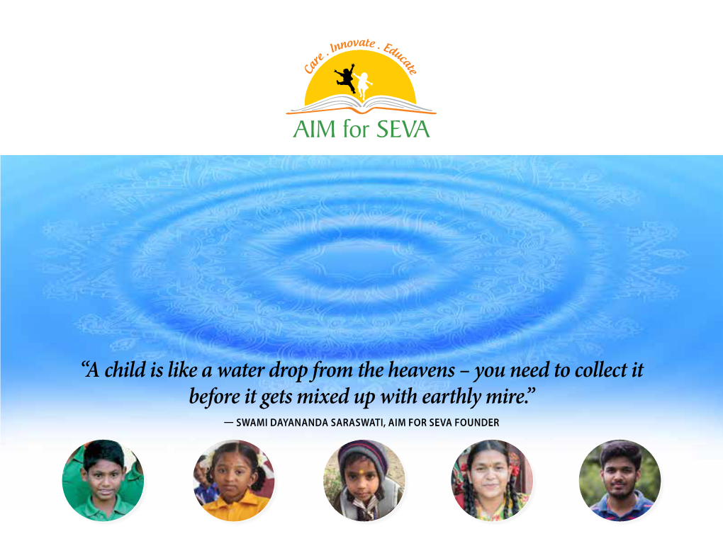 “A Child Is Like a Water Drop from the Heavens – You Need to Collect It Before It Gets Mixed up with Earthly Mire.” — SWAMI DAYANANDA SARASWATI, AIM for SEVA FOUNDER