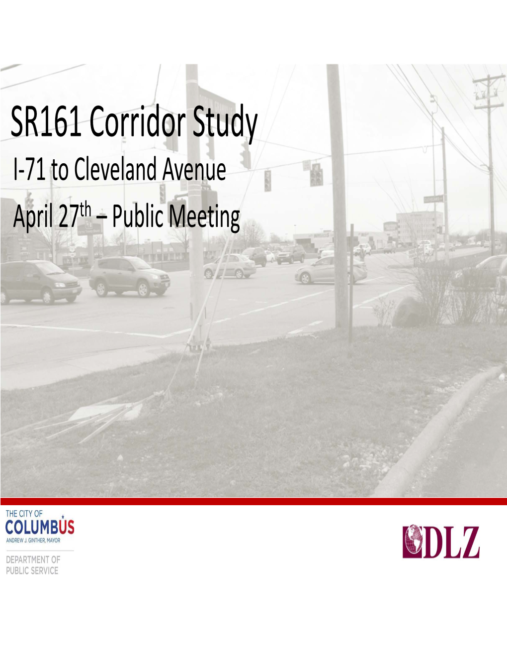 SR161 Corridor Study I‐71 to Cleveland Avenue April 27Th – Public Meeting Agenda Purpose