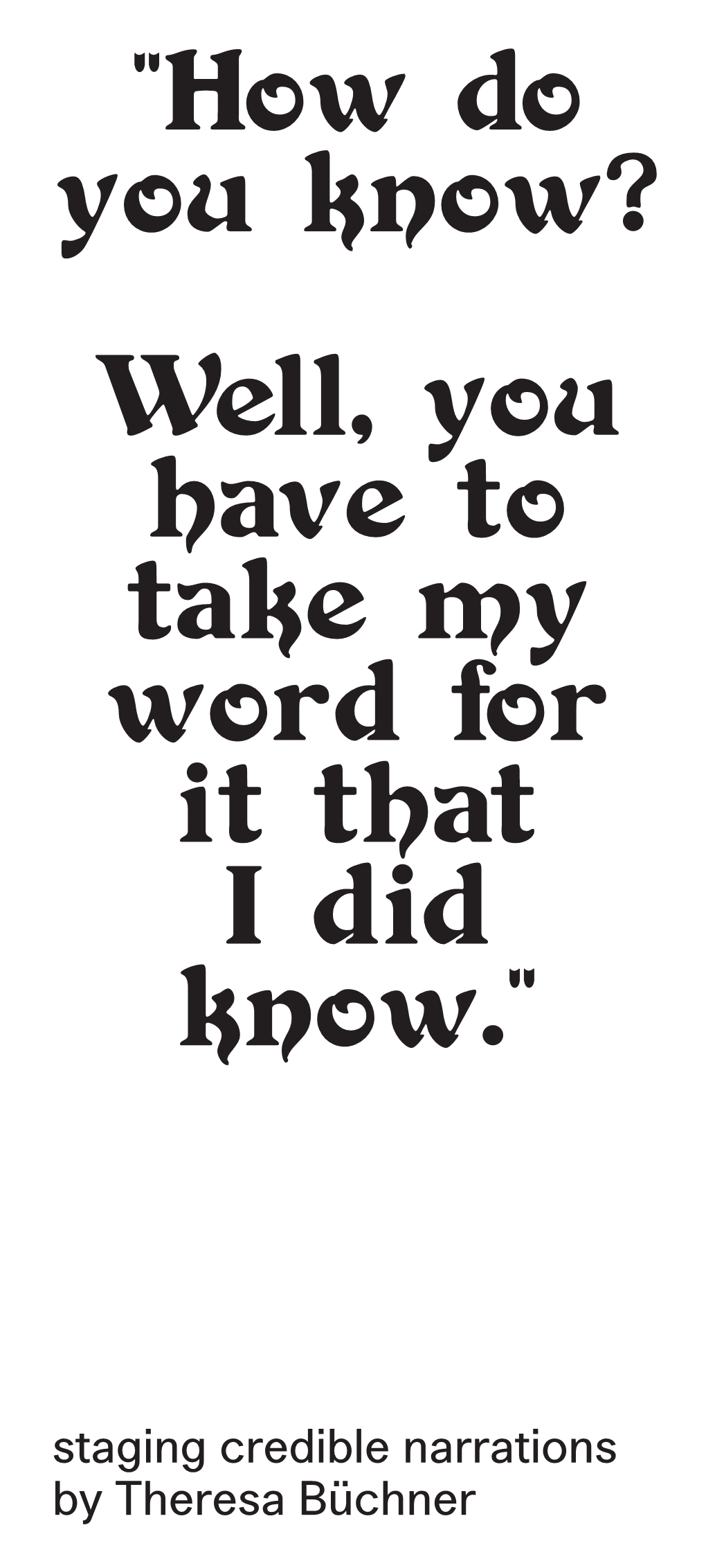 "How Do You Know? Well, You Have to Take My Word for It That I Did Know."