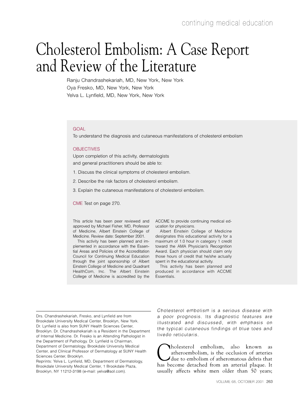 Cholesterol Embolism: a Case Report and Review of the Literature Ranju Chandrashekariah, MD, New York, New York Oya Fresko, MD, New York, New York Yelva L