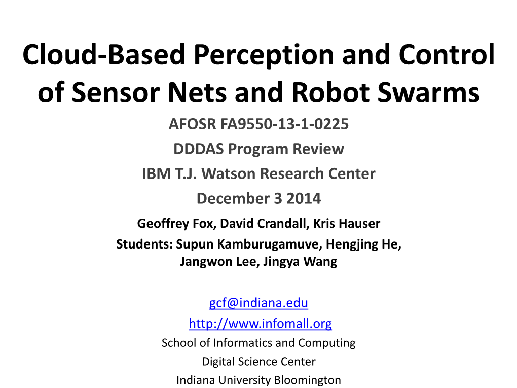 Cloud-Based Perception and Control of Sensor Nets and Robot Swarms AFOSR FA9550-13-1-0225 DDDAS Program Review IBM T.J