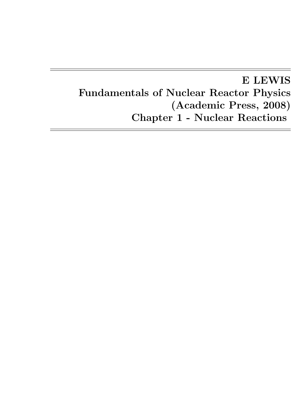 E LEWIS Fundamentals of Nuclear Reactor Physics (Academic Press, 2008) Chapter 1 - Nuclear Reactions