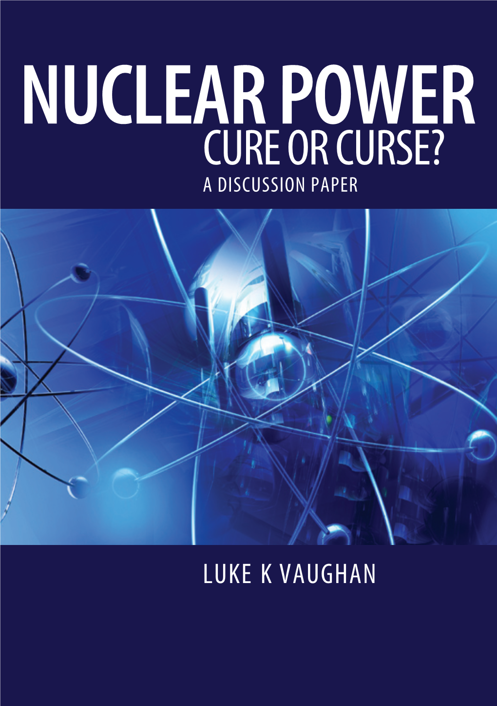 NUCLEAR POWER Cure Or Curse? a DISCUSSION PAPER