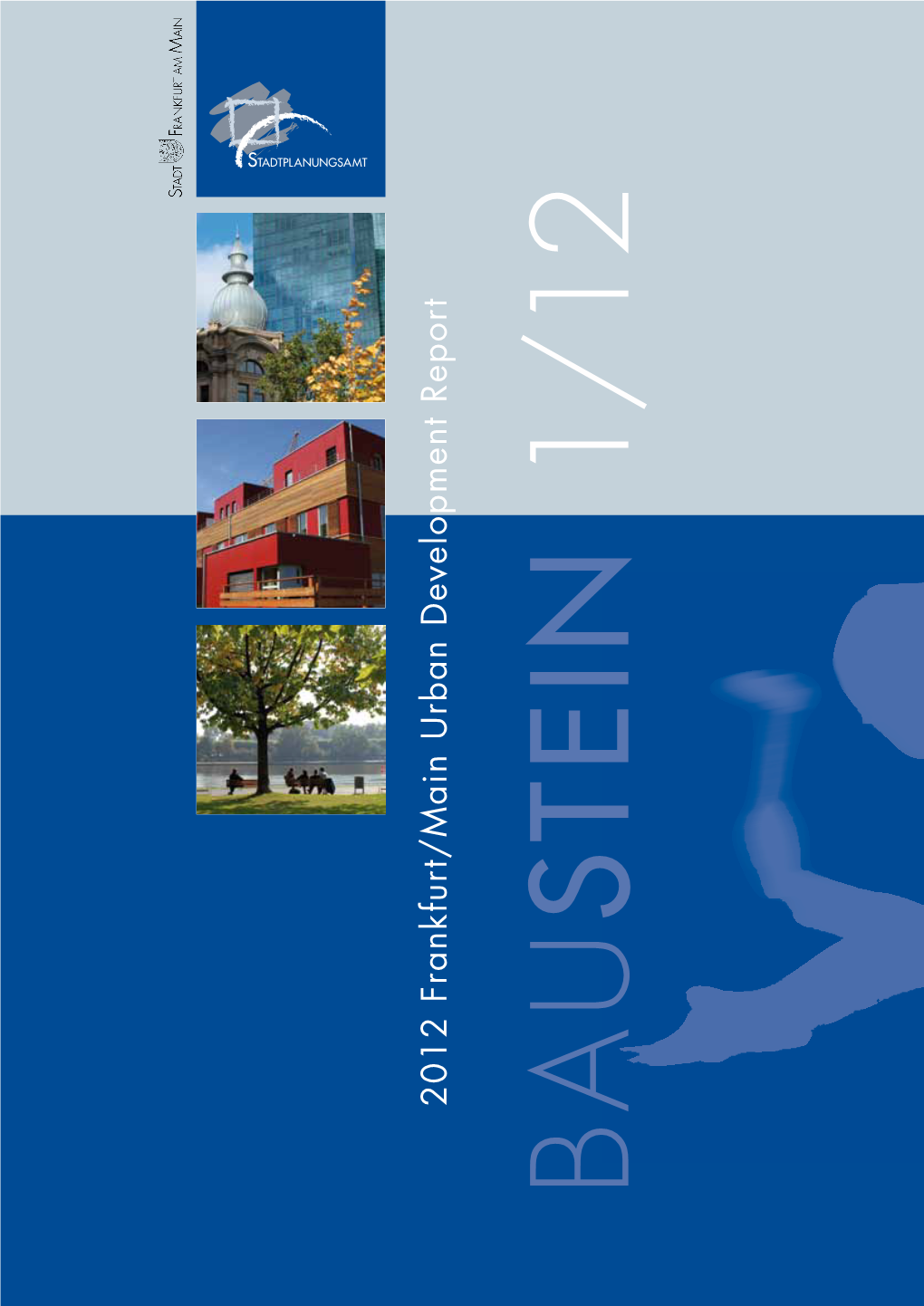 2012 Frankfurt/Main Urban Development Report BAUSTEIN 1/12 BAUSTEIN 1/12 English Content